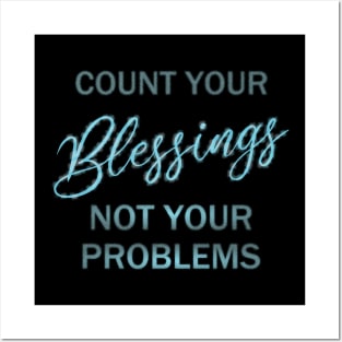 Count your blessings and not your problems Posters and Art